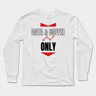 Data  and Coffee Only Long Sleeve T-Shirt